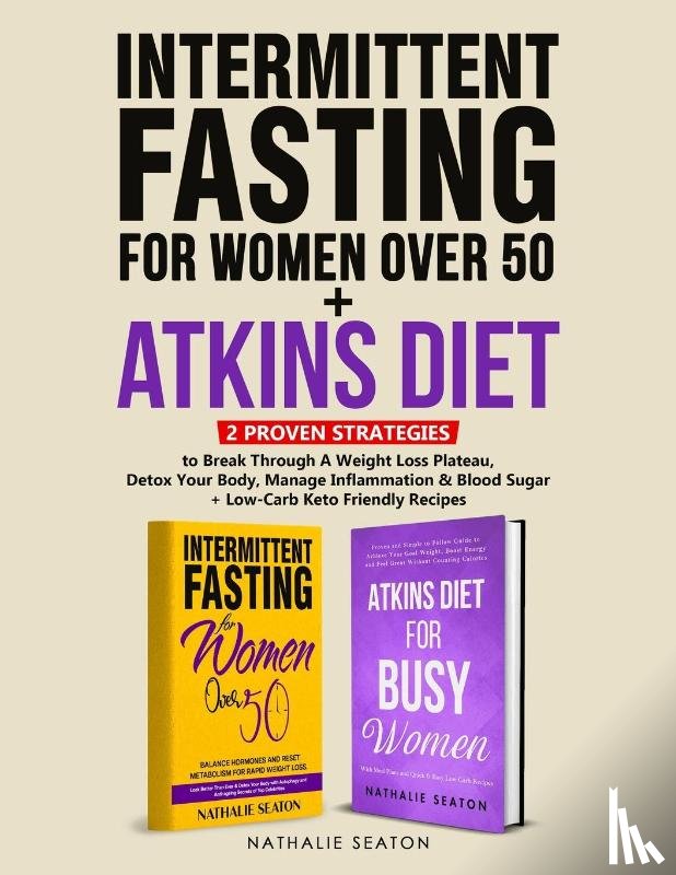 Seaton, Nathalie - Intermittent Fasting For Women Over 50 + Atkins Diet