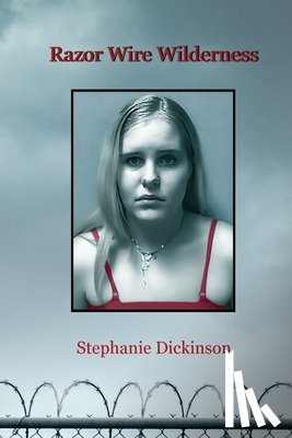 Dickinson, Stephanie - Razor Wire Wilderness