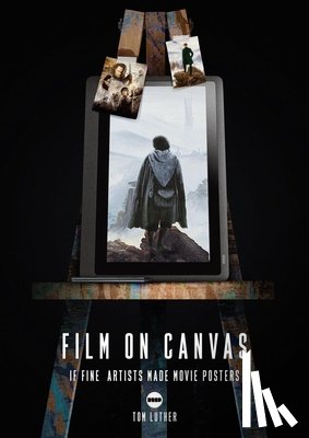 Luther, Tom - Film on Canvas Volume 2: If Fine Artists Made Movie Posters
