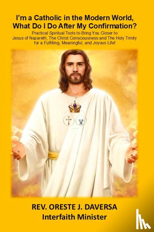 Daversa, Oreste J. - I'm a Catholic in the Modern World, What Do I Do After My Confirmation?