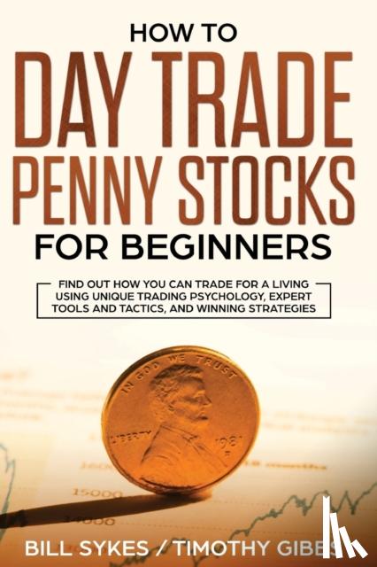 Bill, Sykes, Timothy, Gibbs - How to Day Trade Penny Stocks for Beginners