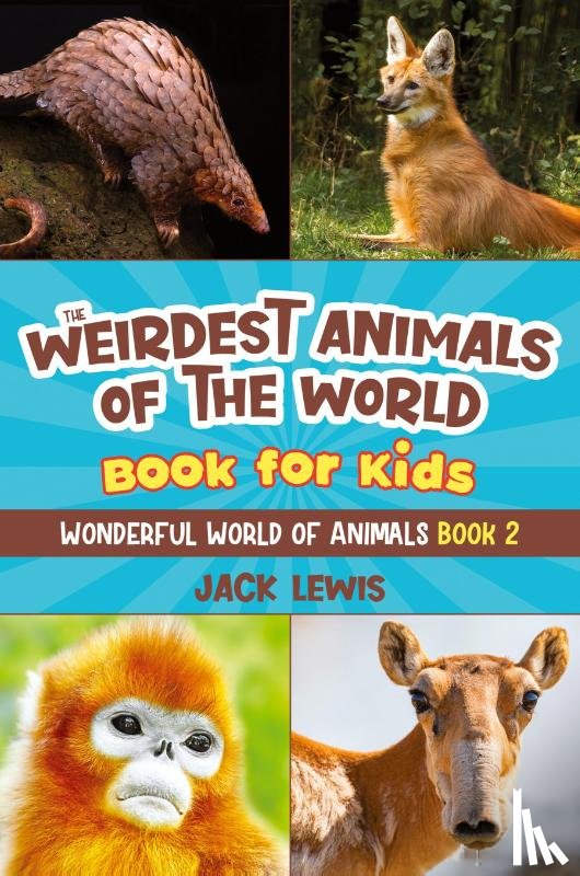 Lewis, Jack - The Weirdest Animals of the World Book for Kids