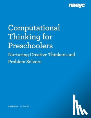 Lee, Joohi - Computational Thinking for Preschoolers: Nurturing Creative Thinkers and Problem Solvers