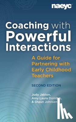 Jablon, Judy, Dombro, Amy Laura, Johnsen, Shaun - Coaching with Powerful Interactions Second Edition