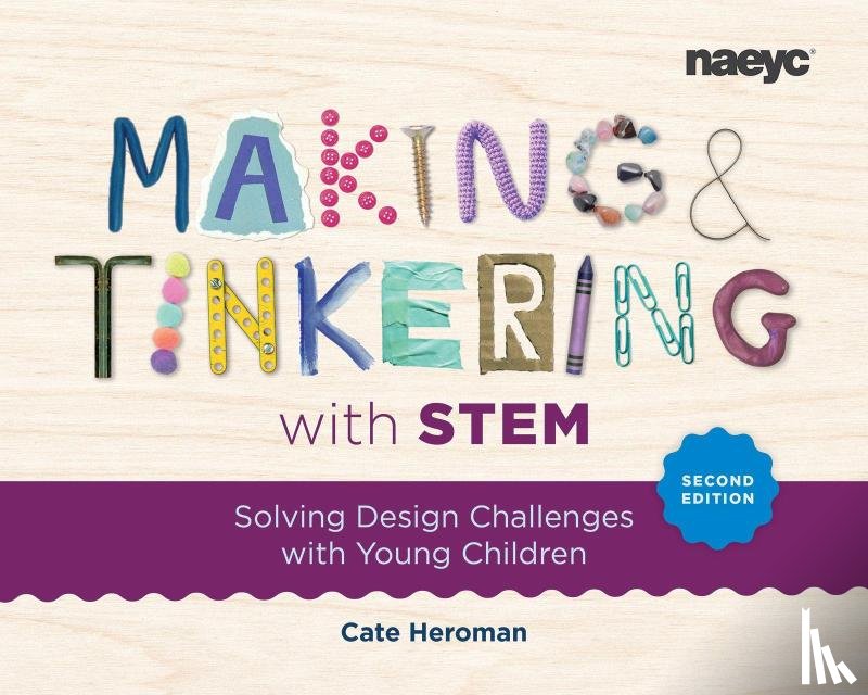 Heroman, Cate - Making and Tinkering with STEM: Solving Design Challenges with Young Children, Second Edition