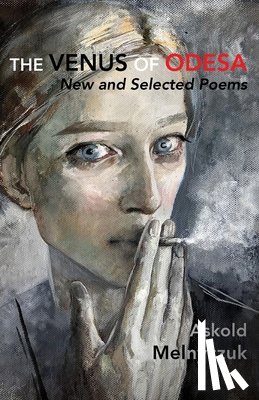 Melnyczuk, Askold - The Venus of Odesa: New and Selected Poems: Selected Poems
