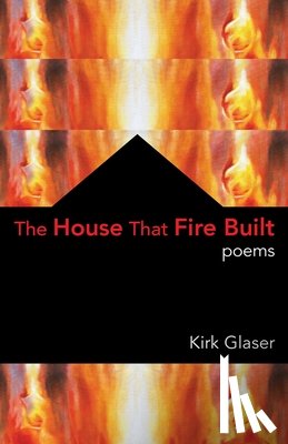 Glaser, Kirk - The House That Fire Built