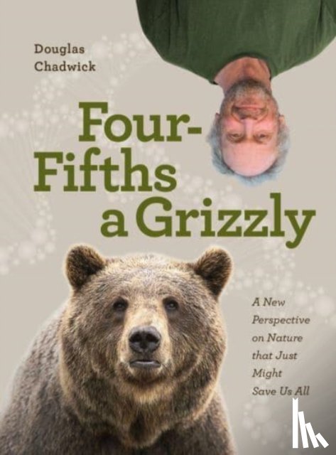 Chadwick, Douglas - Four Fifths a Grizzly