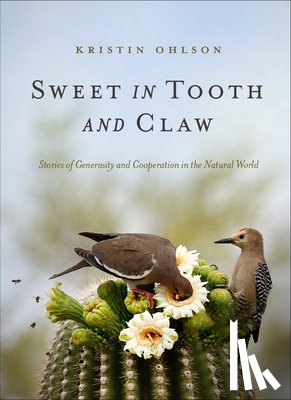 Ohlson, Kristin - Sweet in Tooth and Claw: Stories of Generosity and Cooperation in the Natural World