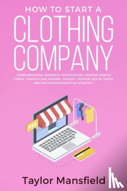 Mansfield, Taylor - How to Start a Clothing Company