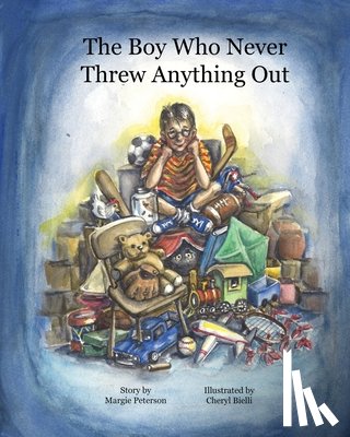 Peterson, Margie - The Boy Who Never Threw Anything Out
