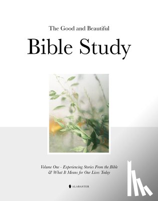 Alabaster Co - The Good and Beautiful Bible Study Vol 1 (Sc)