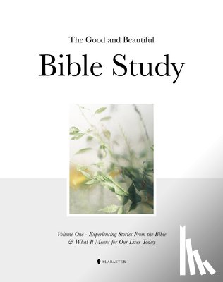 Alabaster Co - The Good and Beautiful Bible Study Vol 1 (Hc)