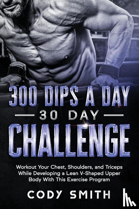 Smith, Cody - 300 Dips a Day 30 Day Challenge