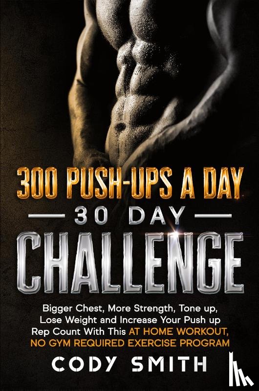 Smith, Cody - 300 Push-Ups a Day 30 Day Challenge