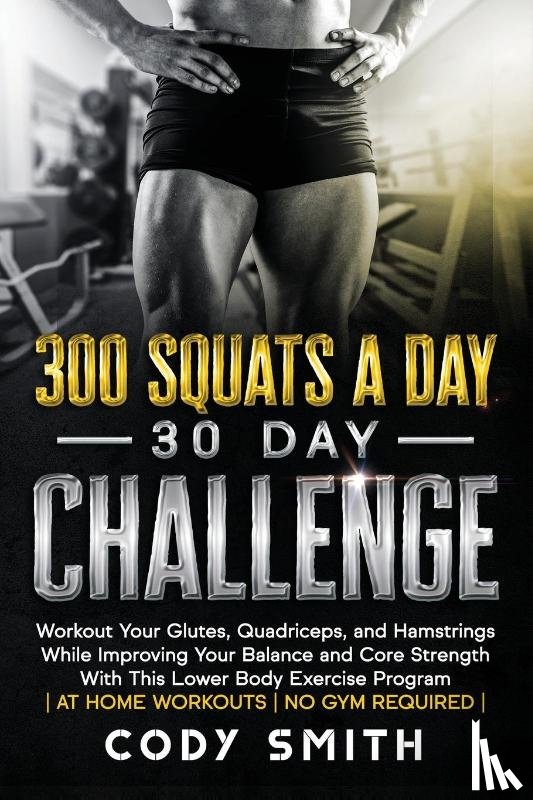 Smith, Cody - 300 Squats a Day 30 Day Challenge
