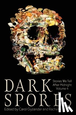 Gyzander, Carol - Dark Spores: Stories We Tell After Midnight Volume 4