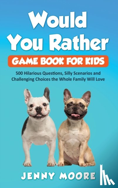 Moore, Jenny - Would You Rather Game Book for Kids