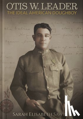 Sawyer, Sarah Elizabeth - Otis Leader: The Ideal American Doughboy