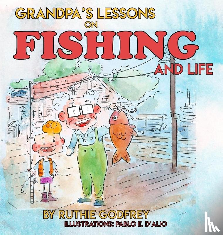 Godfrey, Ruthie - Grandpa's Lessons on Fishing and Life