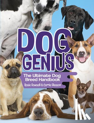 Gowsell, Rosie, Gleason, Carrie - Dog Genius: The Ultimate Dog Breed Handbook