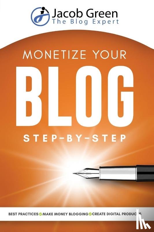 Green, Jacob - Monetize Your Blog Step-By-Step