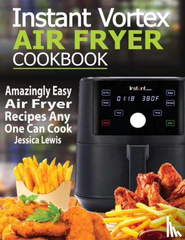 Lewis, Jessica - Instant Vortex Air Fryer Cookbook