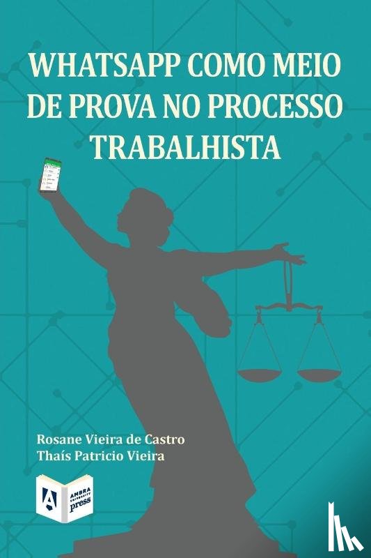 Vieira de Castro, Rosane, Patricio Vieira, Thais (Ambra University) - WhatsApp como meio de prova no processo trabalhista