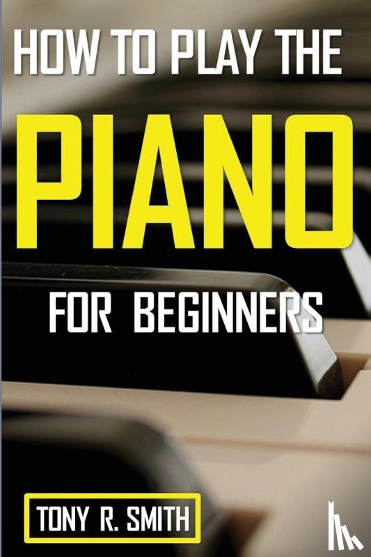 Smith, Tony R - How to Play The Piano