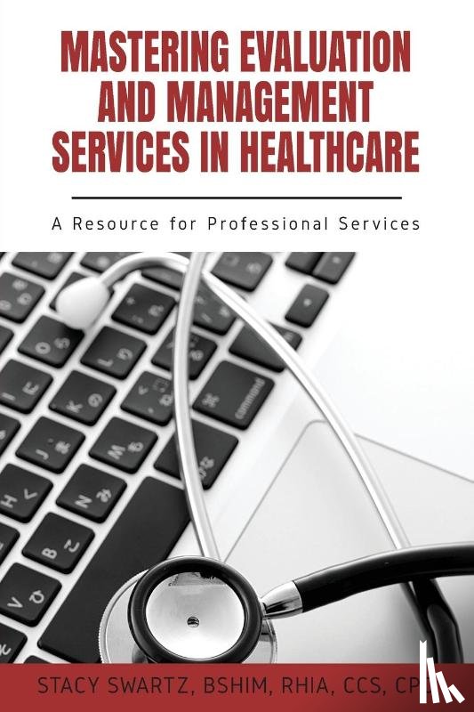 Swartz, Stacy - Mastering Evaluation and Management Services in Healthcare