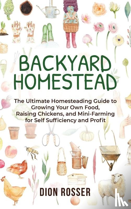 Rosser, Dion - Backyard Homestead