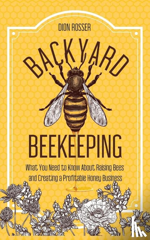 Rosser, Dion - Backyard Beekeeping