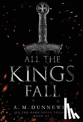 Dunnewin, A. M. - All the Kings Fall