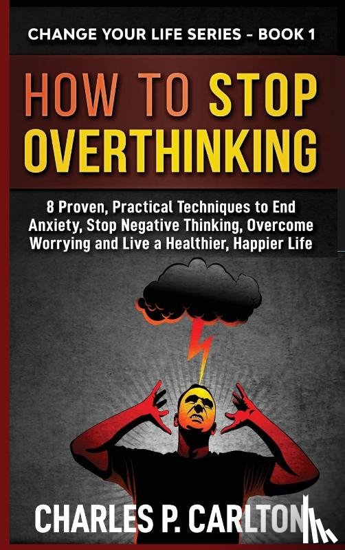 Carlton, Charles P - How to Stop Overthinking