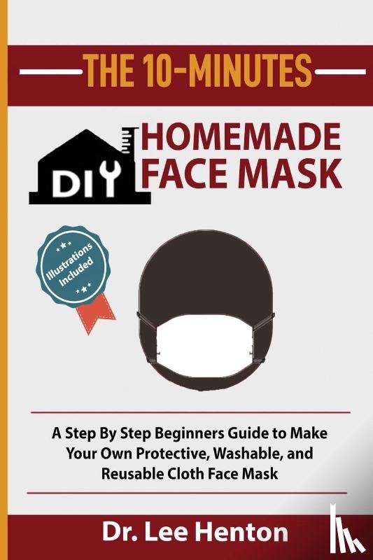 Henton, Dr Lee - The 10-Minutes DIY Homemade Face Mask