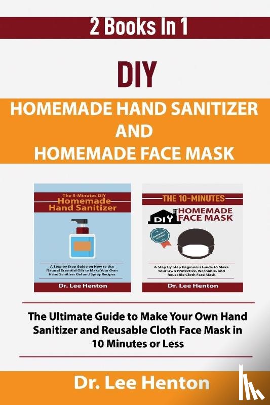 Henton, Dr Lee - DIY Homemade Hand Sanitizer and Homemade Face Mask
