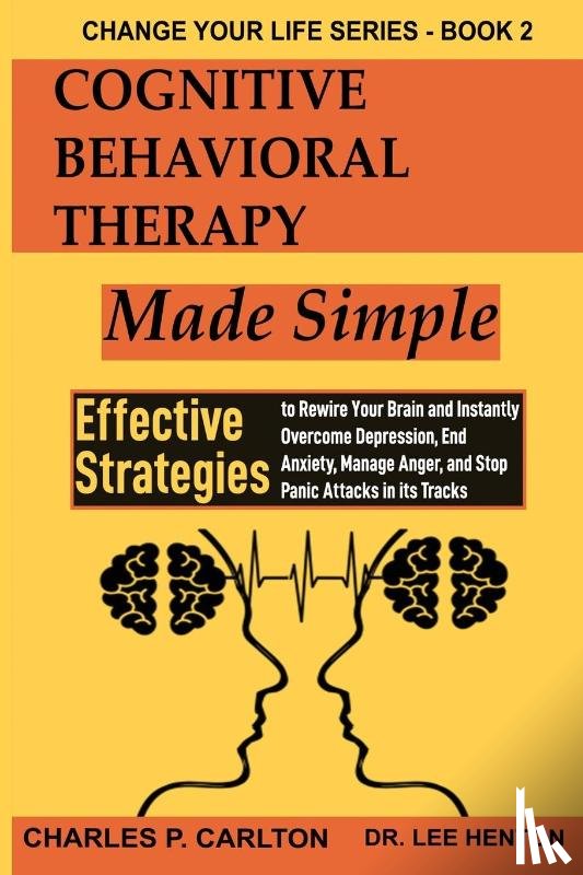 Carlton, Charles P, Henton, Dr Lee - Cognitive Behavioral Therapy Made Simple