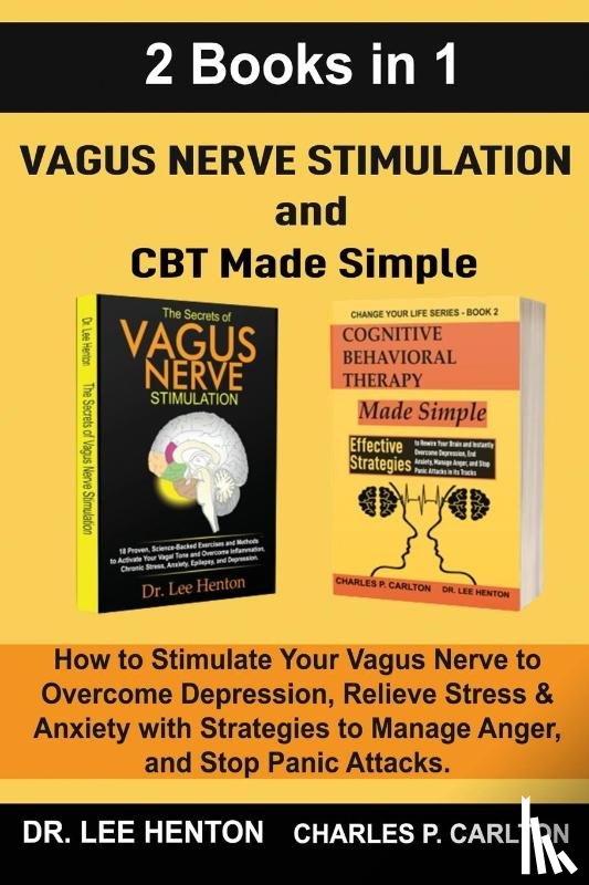 Henton, Dr Lee, Carlton, Charles P - Vagus Nerve Stimulation and CBT Made Simple (2 Books in 1)