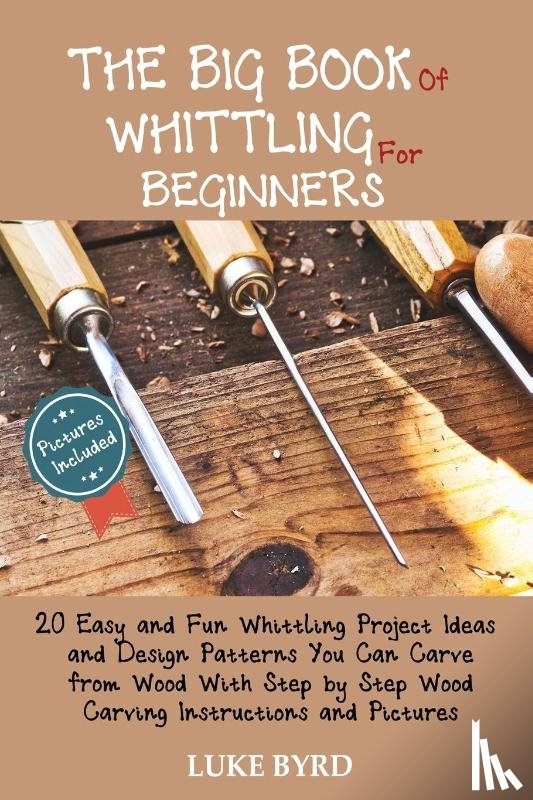 Byrd, Luke - The Big Book of Whittling for Beginners