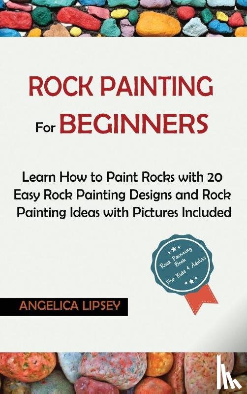 Lipsey, Angelica - Rock Painting for Beginners