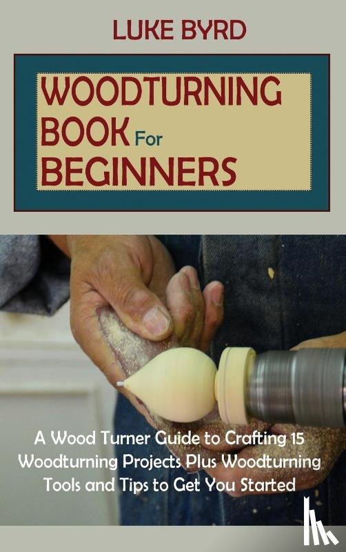 Byrd, Luke - Woodturning Book for Beginners