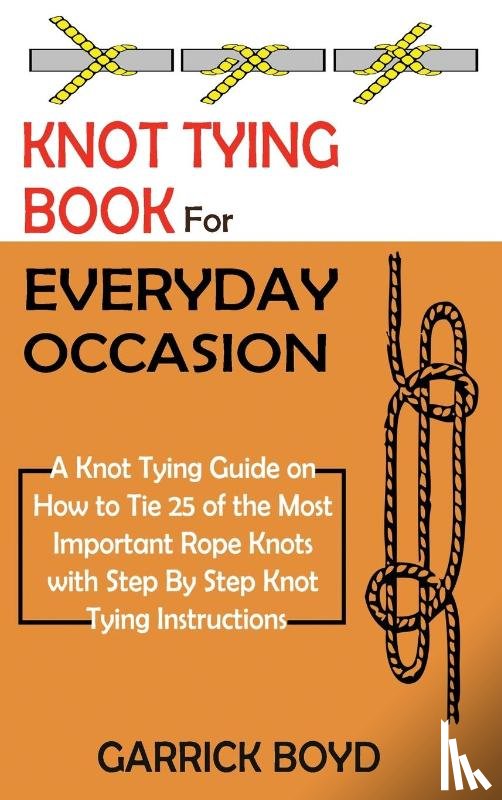 Boyd, Garrick - Knot Tying Book for Everyday Occasion