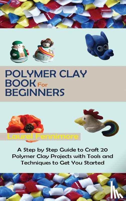 Fennimore, Laurel - Polymer Clay Book for Beginners