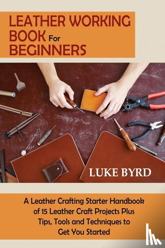 Byrd, Luke - Leather Working Book for Beginners