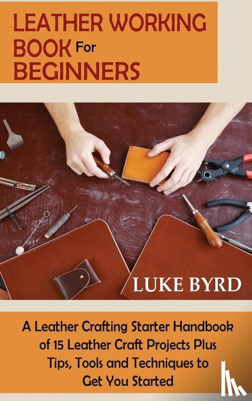 Byrd, Luke - Leather Working Book for Beginners