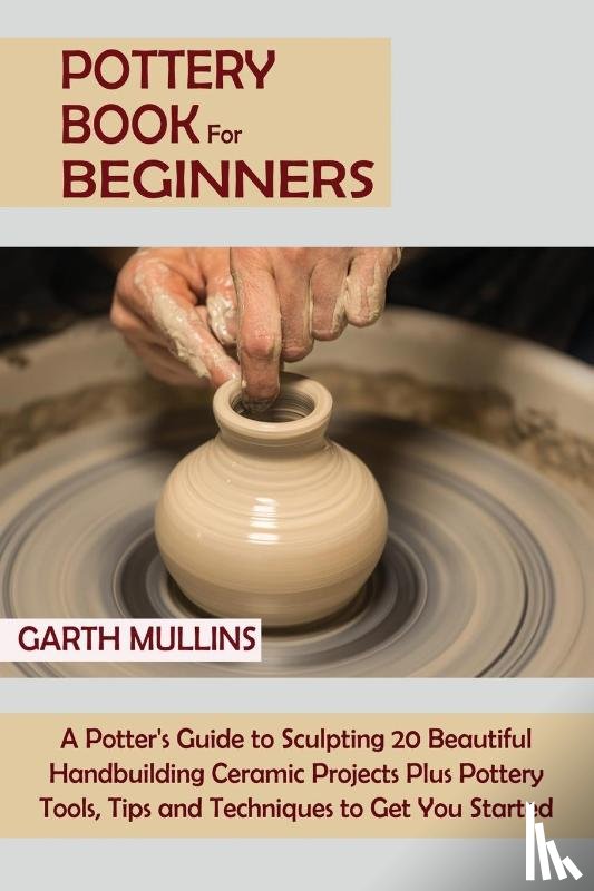 Mullins, Garth - Pottery Book for Beginners