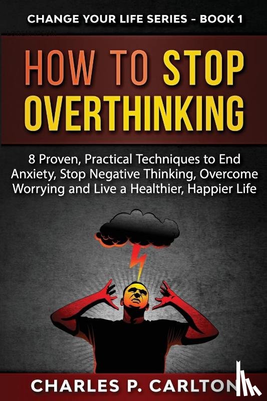 Carlton, Charles P - How to Stop Overthinking