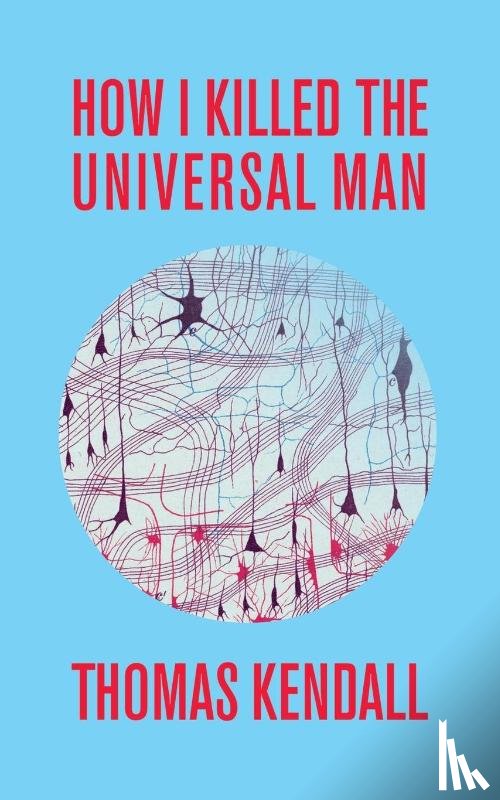 Kendall, Thomas - How I Killed the Universal Man