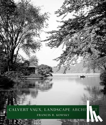 Kowsky, Francis R. - Calvert Vaux, Landscape Architect: Landscape Architect
