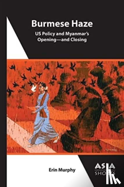 Murphy, Erin - Burmese Haze – US Policy and Myanmar's Opening – and Closing